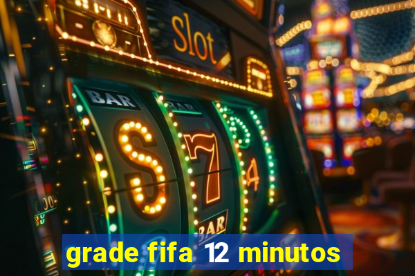 grade fifa 12 minutos